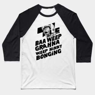 The Baa Weep Grahna Weep Ninny Bonging Baseball T-Shirt